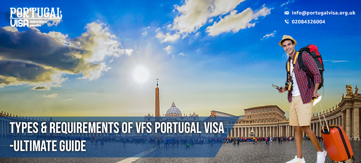 VFS Portugal Visa - Ultimate Guide on Types & Requirements